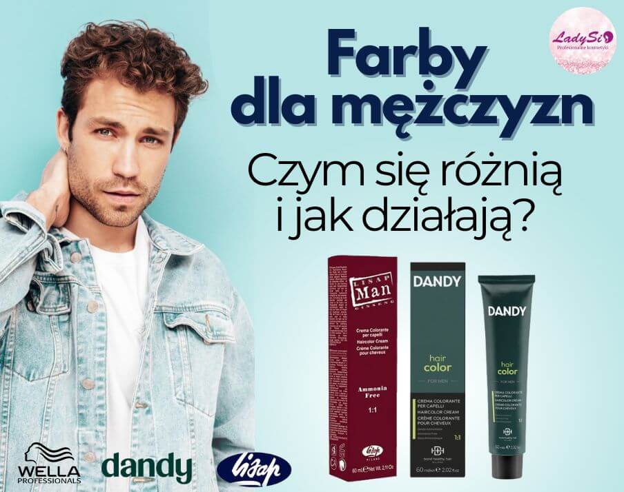 Farby dla mężczyzn - jak działają i czym się różnią?