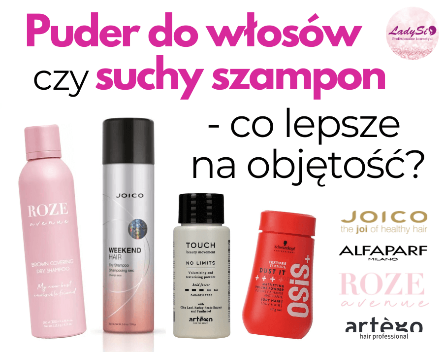 Puder do włosów vs suchy szampon. Co lepsze na objętość?